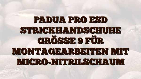 PADUA PRO ESD  STRICKHANDSCHUHE GRÖSSE 9 FÜR MONTAGEARBEITEN MIT MICRO-NITRILSCHAUM