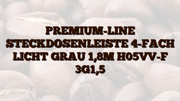 PREMIUM-LINE  STECKDOSENLEISTE 4-FACH LICHT GRAU 1,8M H05VV-F 3G1,5