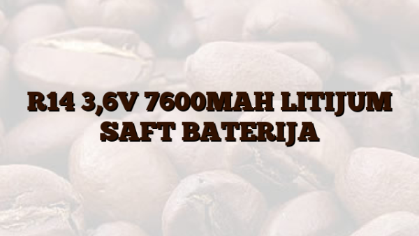 R14  3,6V 7600MAH LITIJUM SAFT BATERIJA