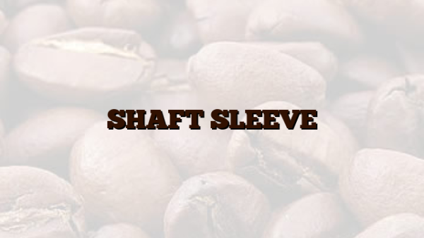 SHAFT SLEEVE