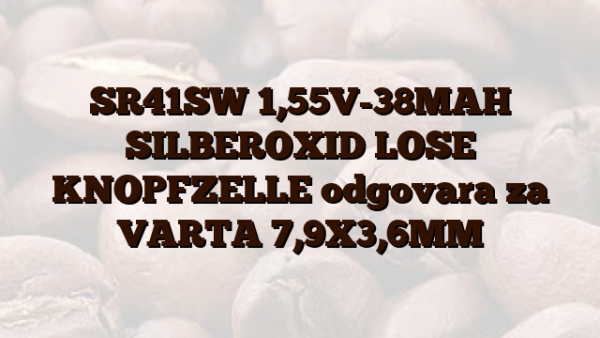 SR41SW  1,55V-38MAH SILBEROXID LOSE KNOPFZELLE odgovara za VARTA 7,9X3,6MM