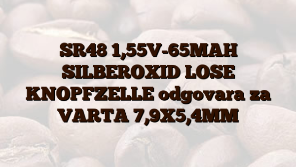SR48  1,55V-65MAH SILBEROXID LOSE KNOPFZELLE odgovara za VARTA 7,9X5,4MM
