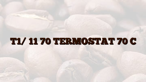 T1/ 11 70  TERMOSTAT 70 C