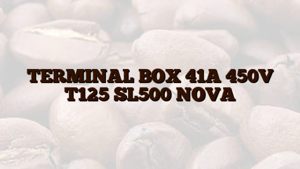 TERMINAL BOX 41A 450V T125 SL500 NOVA