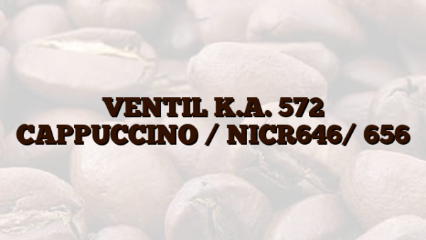 VENTIL K.A. 572 CAPPUCCINO /  NICR646/ 656