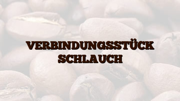 VERBINDUNGSSTÜCK  SCHLAUCH