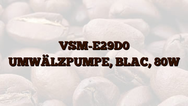 VSM-E29D0  UMWÄLZPUMPE, BLAC,  80W