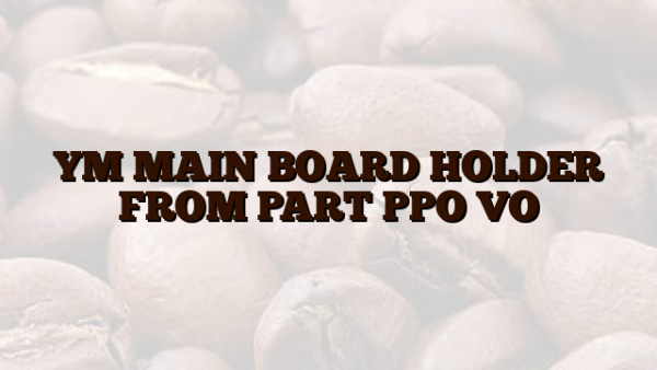YM MAIN BOARD HOLDER FROM PART PPO VO