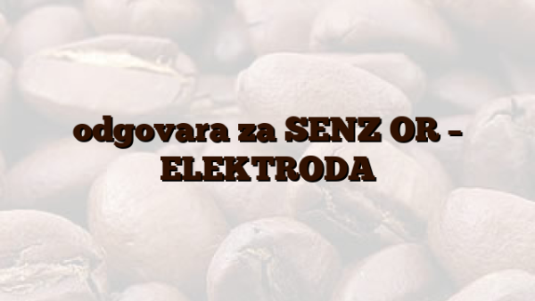 odgovara za SENZ OR – ELEKTRODA