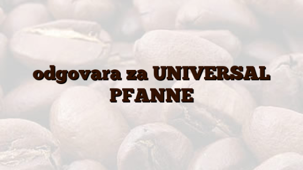 odgovara za UNIVERSAL PFANNE