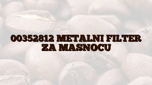 00352812 METALNI FILTER ZA MASNOCU