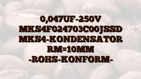 0,047UF-250V MKS4F024703C00JSSD MKS4-KONDENSATOR RM=10MM -ROHS-KONFORM-