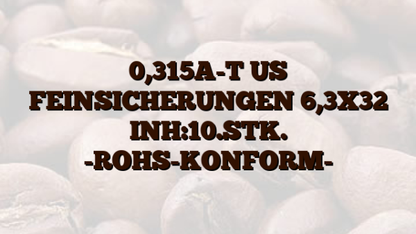 0,315A-T US FEINSICHERUNGEN 6,3X32 INH:10.STK. -ROHS-KONFORM-