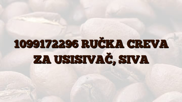 1099172296 RUČKA CREVA ZA USISIVAČ, SIVA