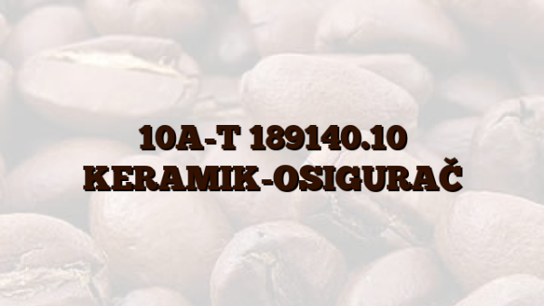 10A-T 189140.10 KERAMIK-OSIGURAČ