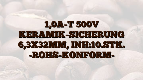 1,0A-T 500V KERAMIK-SICHERUNG 6,3X32MM,  INH:10.STK. -ROHS-KONFORM-