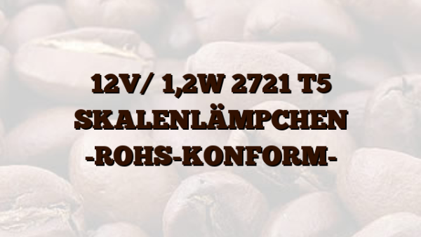 12V/ 1,2W 2721 T5 SKALENLÄMPCHEN -ROHS-KONFORM-