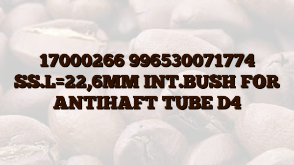 17000266 996530071774 SS.L=22,6MM INT.BUSH FOR ANTIHAFT TUBE D4