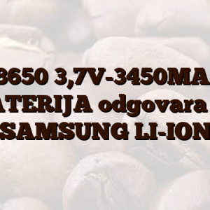 18650  3,7V-3450MAH BATERIJA odgovara za SAMSUNG LI-ION