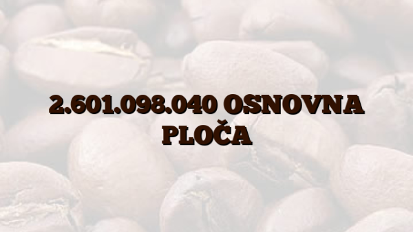 2.601.098.040 OSNOVNA PLOČA