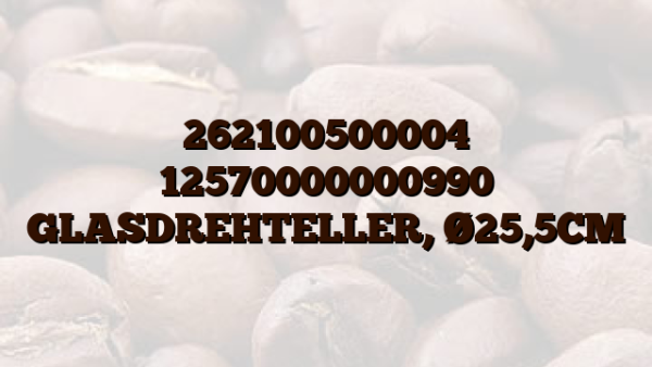 262100500004 12570000000990 GLASDREHTELLER,  Ø25,5CM