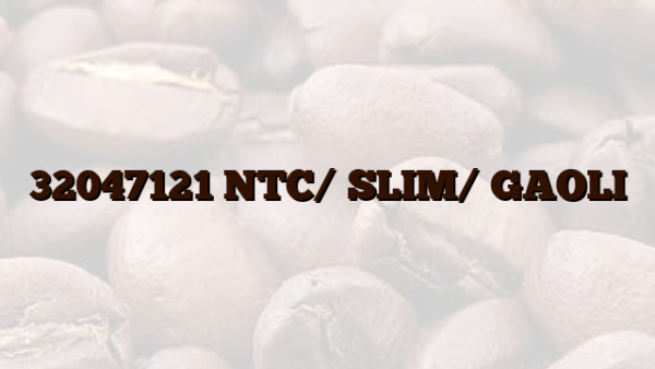 32047121 NTC/ SLIM/ GAOLI