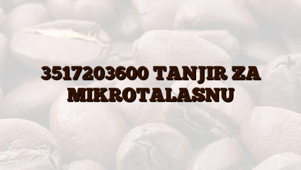 3517203600 TANJIR ZA MIKROTALASNU