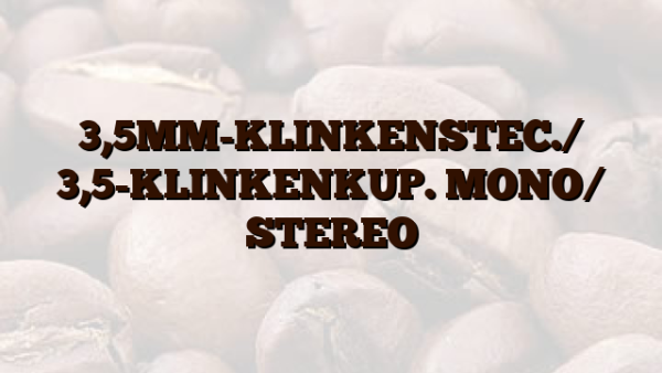 3,5MM-KLINKENSTEC./ 3,5-KLINKENKUP. MONO/ STEREO