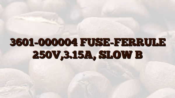3601-000004 FUSE-FERRULE 250V,3.15A, SLOW B