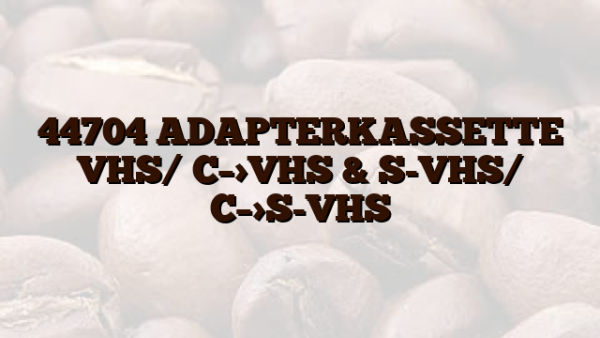 44704 ADAPTERKASSETTE VHS/ C–>VHS & S-VHS/ C–>S-VHS
