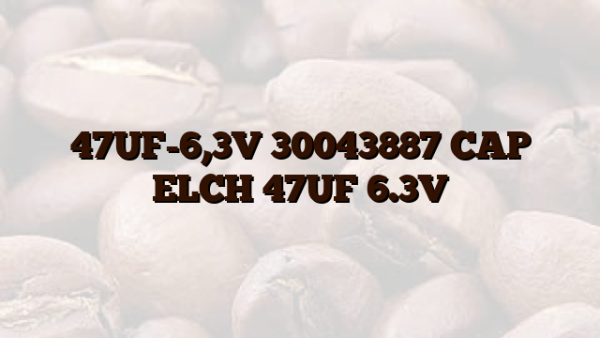 47UF-6,3V 30043887 CAP ELCH 47UF 6.3V