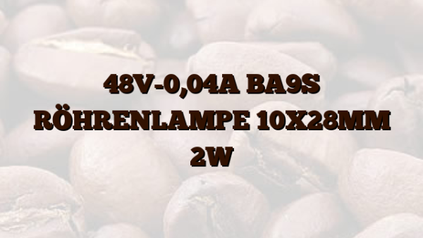 48V-0,04A BA9S RÖHRENLAMPE 10X28MM 2W