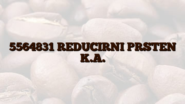 5564831 REDUCIRNI PRSTEN K.A.