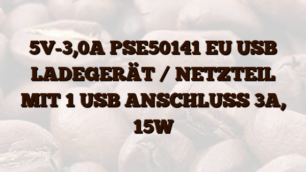 5V-3,0A PSE50141 EU USB LADEGERÄT /  NETZTEIL MIT 1 USB ANSCHLUSS 3A,  15W