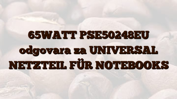65WATT PSE50248EU odgovara za UNIVERSAL NETZTEIL FÜR NOTEBOOKS