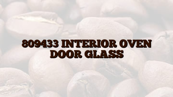 809433 INTERIOR OVEN DOOR GLASS