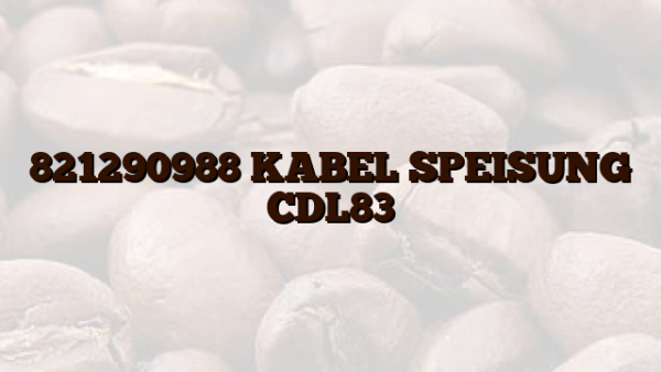 821290988 KABEL SPEISUNG CDL83