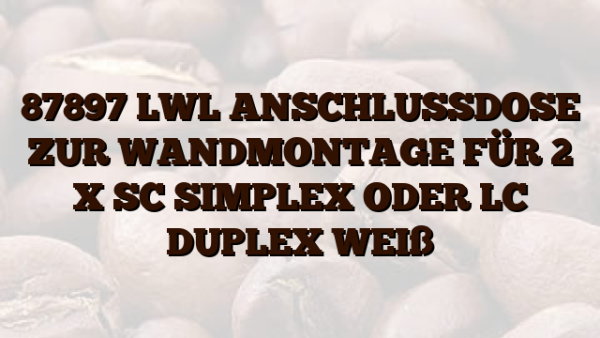 87897 LWL ANSCHLUSSDOSE ZUR WANDMONTAGE FÜR 2 X SC SIMPLEX ODER LC DUPLEX WEIß