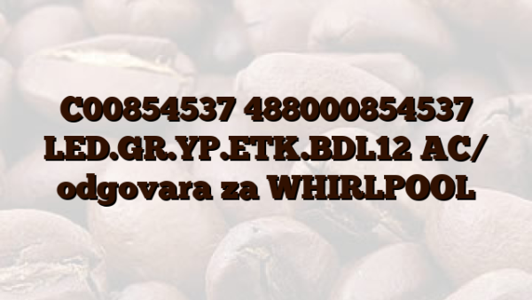 C00854537 488000854537 LED.GR.YP.ETK.BDL12 AC/  odgovara za WHIRLPOOL