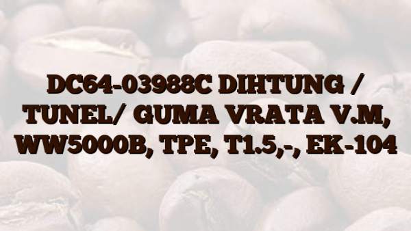 DC64-03988C DIHTUNG / TUNEL/  GUMA VRATA V.M, WW5000B, TPE, T1.5,-, EK-104