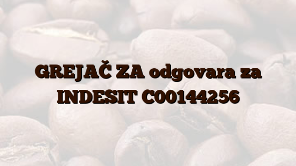 GREJAČ ZA odgovara za INDESIT C00144256