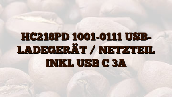 HC218PD 1001-0111 USB- LADEGERÄT /  NETZTEIL INKL USB C 3A