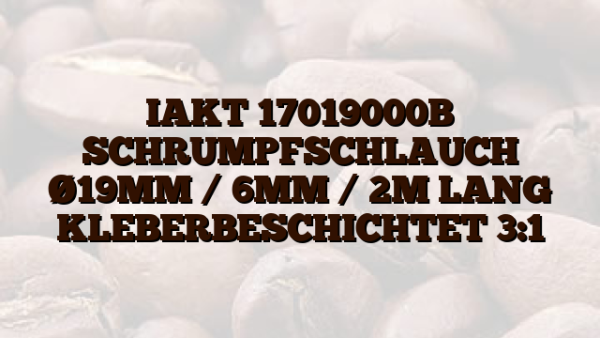 IAKT 17019000B SCHRUMPFSCHLAUCH Ø19MM /  6MM /  2M LANG KLEBERBESCHICHTET 3:1