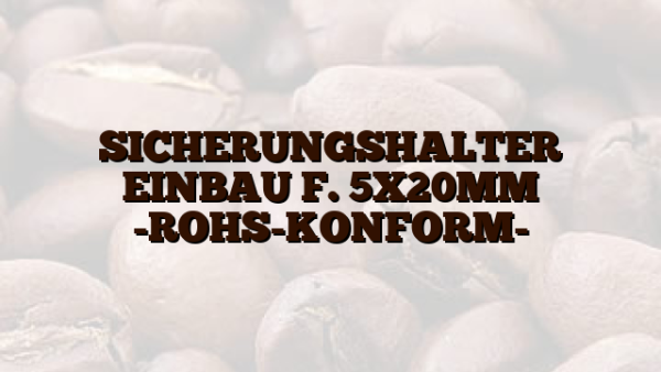 SICHERUNGSHALTER EINBAU F. 5X20MM -ROHS-KONFORM-