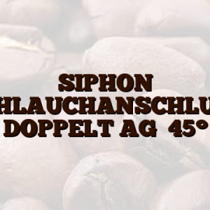 SIPHON SCHLAUCHANSCHLUSS DOPPELT AG   45°