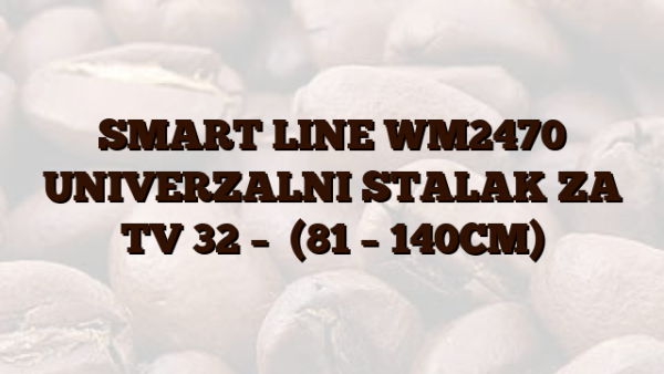 SMART LINE WM2470 UNIVERZALNI STALAK ZA TV 32 –   (81 – 140CM)