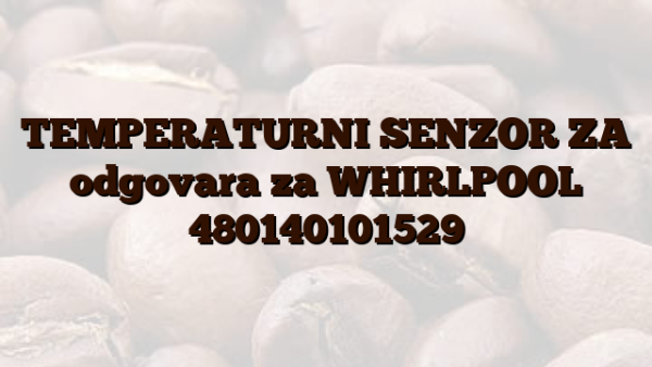 TEMPERATURNI SENZOR ZA odgovara za WHIRLPOOL 480140101529