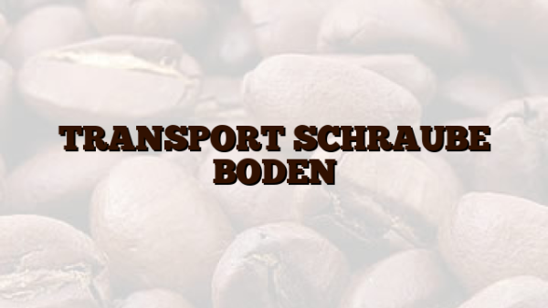 TRANSPORT SCHRAUBE BODEN