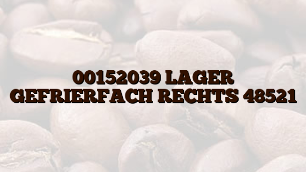 00152039 LAGER GEFRIERFACH RECHTS 48521
