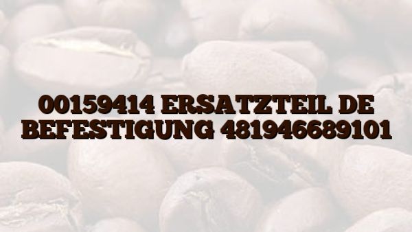 00159414 ERSATZTEIL DE BEFESTIGUNG 481946689101